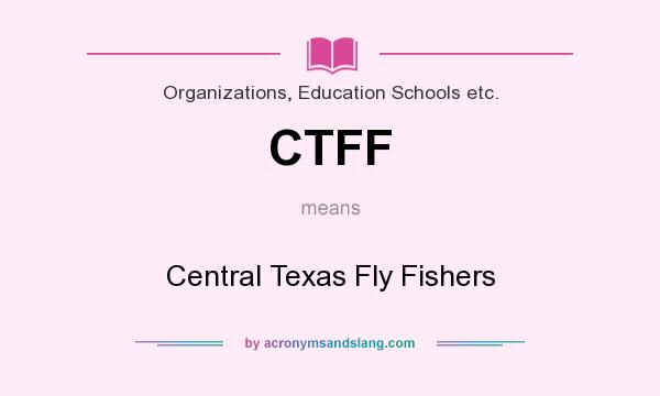 What does CTFF mean? It stands for Central Texas Fly Fishers