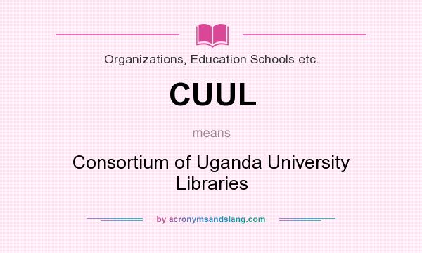 What does CUUL mean? It stands for Consortium of Uganda University Libraries