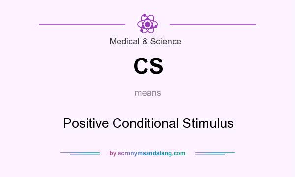 What does CS mean? It stands for Positive Conditional Stimulus