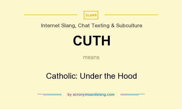 What does CUTH mean? It stands for Catholic: Under the Hood