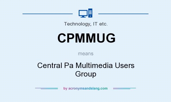What does CPMMUG mean? It stands for Central Pa Multimedia Users Group