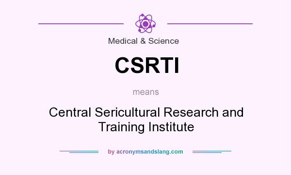 What does CSRTI mean? It stands for Central Sericultural Research and Training Institute