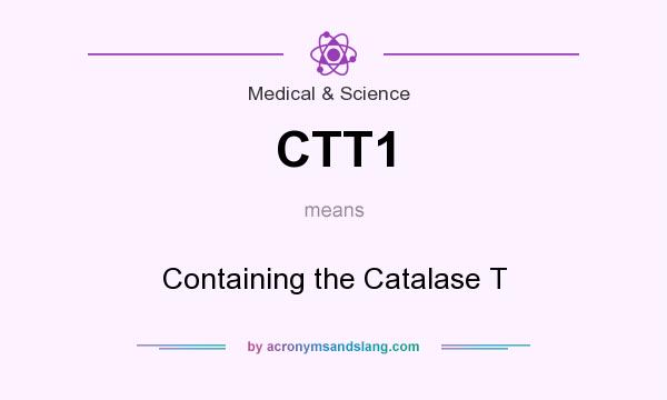 What does CTT1 mean? It stands for Containing the Catalase T