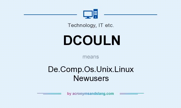 What does DCOULN mean? It stands for De.Comp.Os.Unix.Linux Newusers