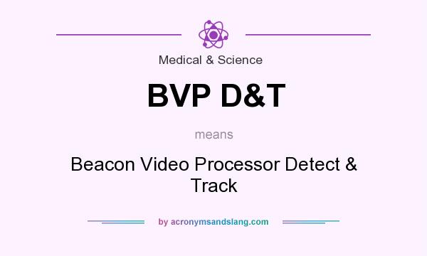 What does BVP D&T mean? It stands for Beacon Video Processor Detect & Track