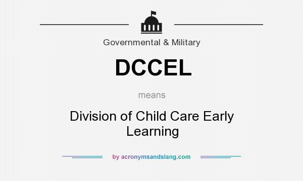 What does DCCEL mean? It stands for Division of Child Care Early Learning