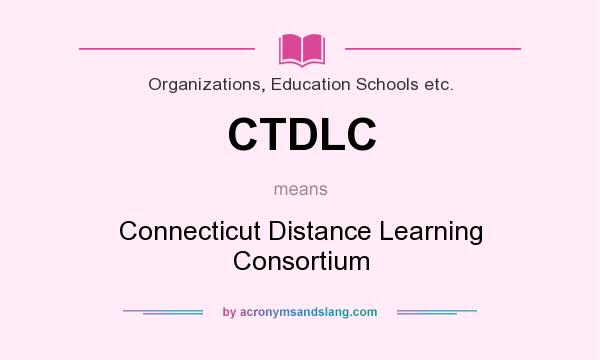What does CTDLC mean? It stands for Connecticut Distance Learning Consortium