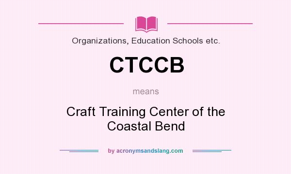 What does CTCCB mean? It stands for Craft Training Center of the Coastal Bend