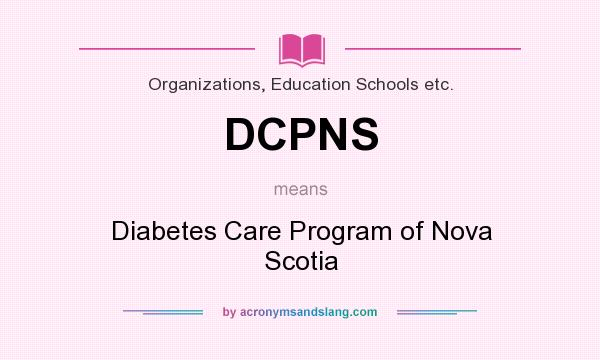 What does DCPNS mean? It stands for Diabetes Care Program of Nova Scotia