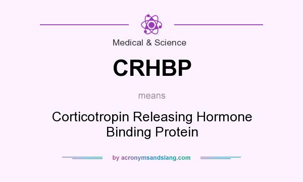 What does CRHBP mean? It stands for Corticotropin Releasing Hormone Binding Protein