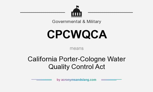 What does CPCWQCA mean? It stands for California Porter-Cologne Water Quality Control Act