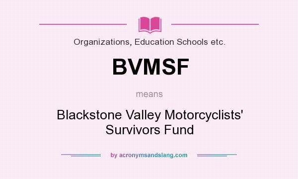 What does BVMSF mean? It stands for Blackstone Valley Motorcyclists` Survivors Fund