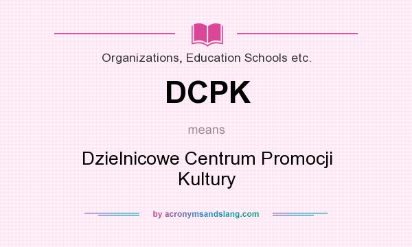 What does DCPK mean? It stands for Dzielnicowe Centrum Promocji Kultury