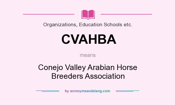 What does CVAHBA mean? It stands for Conejo Valley Arabian Horse Breeders Association