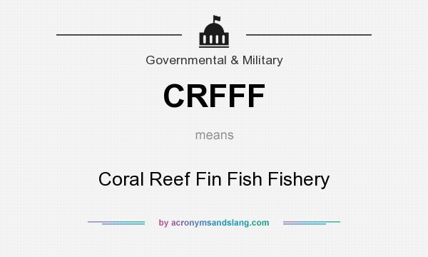 What does CRFFF mean? It stands for Coral Reef Fin Fish Fishery