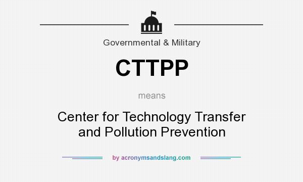 What does CTTPP mean? It stands for Center for Technology Transfer and Pollution Prevention