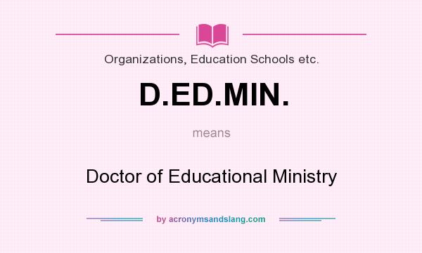 What does D.ED.MIN. mean? It stands for Doctor of Educational Ministry