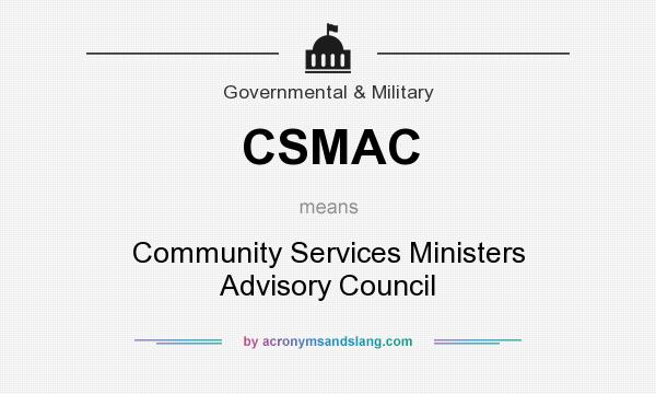 What does CSMAC mean? It stands for Community Services Ministers Advisory Council
