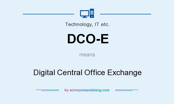 What does DCO-E mean? It stands for Digital Central Office Exchange