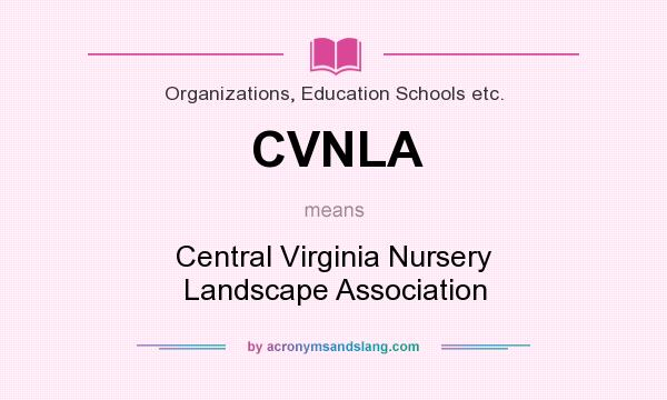 What does CVNLA mean? It stands for Central Virginia Nursery Landscape Association