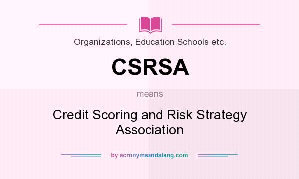 What does CSRSA mean? It stands for Credit Scoring and Risk Strategy Association