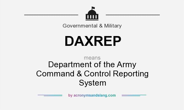 What does DAXREP mean? It stands for Department of the Army Command & Control Reporting System