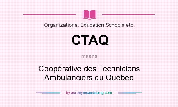 What does CTAQ mean? It stands for Coopérative des Techniciens Ambulanciers du Québec