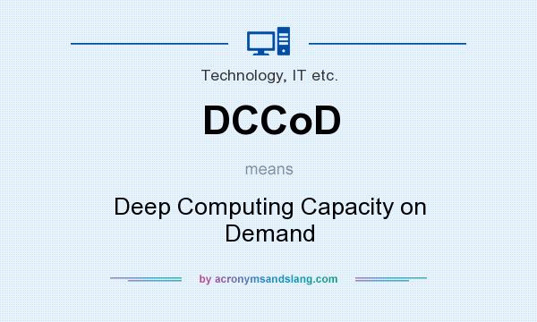 What does DCCoD mean? It stands for Deep Computing Capacity on Demand