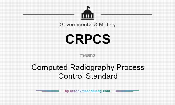 What does CRPCS mean? It stands for Computed Radiography Process Control Standard