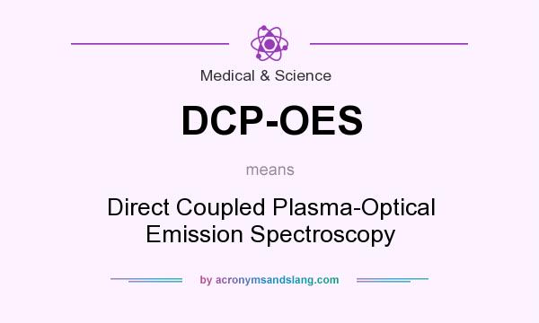 What does DCP-OES mean? It stands for Direct Coupled Plasma-Optical Emission Spectroscopy