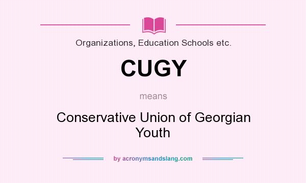 What does CUGY mean? It stands for Conservative Union of Georgian Youth