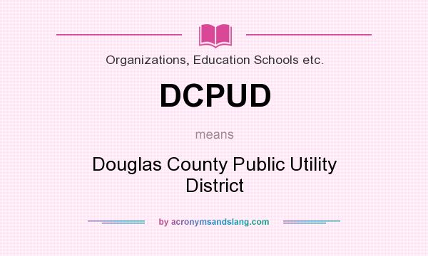 What does DCPUD mean? It stands for Douglas County Public Utility District