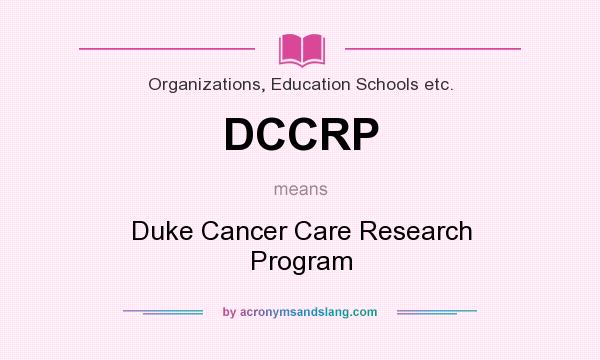What does DCCRP mean? It stands for Duke Cancer Care Research Program