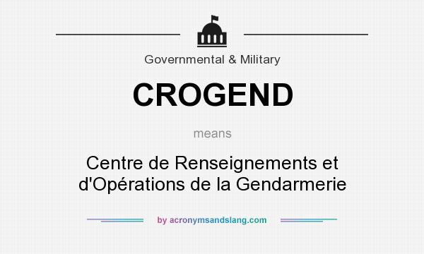 What does CROGEND mean? It stands for Centre de Renseignements et d`Opérations de la Gendarmerie