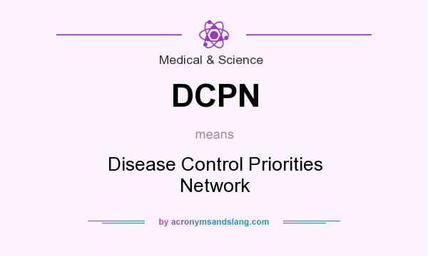 What does DCPN mean? It stands for Disease Control Priorities Network