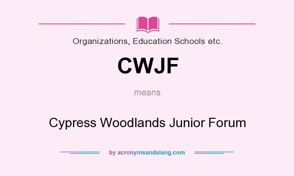 What does CWJF mean? It stands for Cypress Woodlands Junior Forum