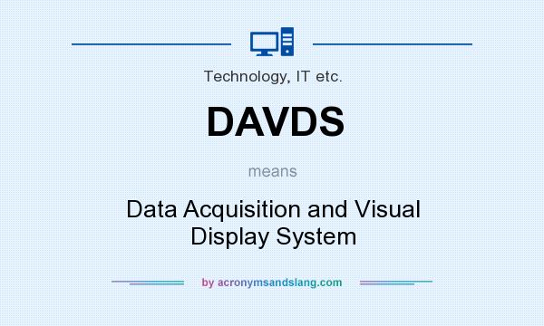 What does DAVDS mean? It stands for Data Acquisition and Visual Display System