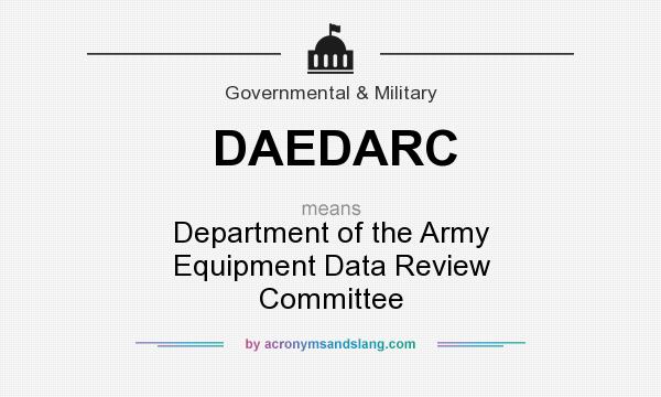 What does DAEDARC mean? It stands for Department of the Army Equipment Data Review Committee