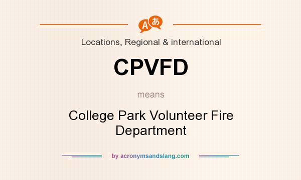 What does CPVFD mean? It stands for College Park Volunteer Fire Department