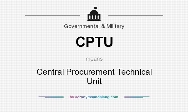 What does CPTU mean? It stands for Central Procurement Technical Unit