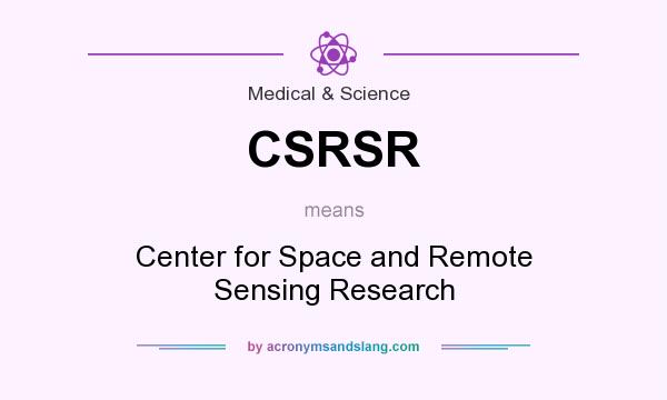 What does CSRSR mean? It stands for Center for Space and Remote Sensing Research