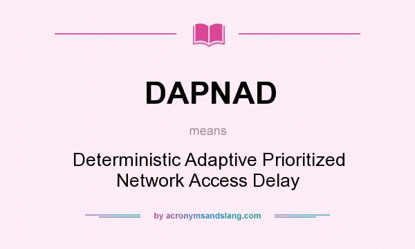 What does DAPNAD mean? It stands for Deterministic Adaptive Prioritized Network Access Delay