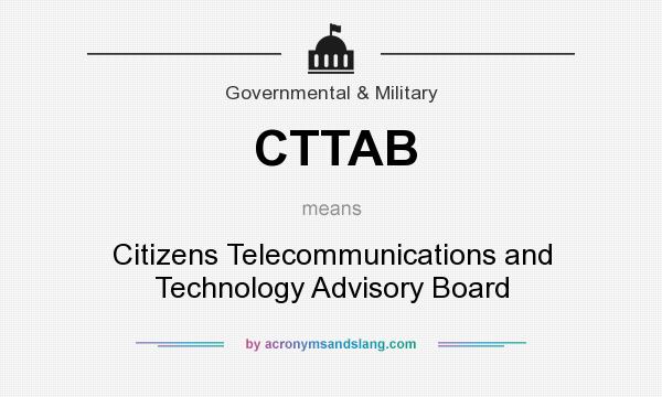 What does CTTAB mean? It stands for Citizens Telecommunications and Technology Advisory Board