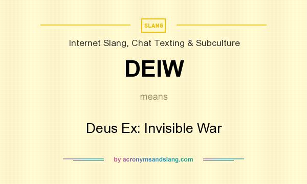 What does DEIW mean? It stands for Deus Ex: Invisible War