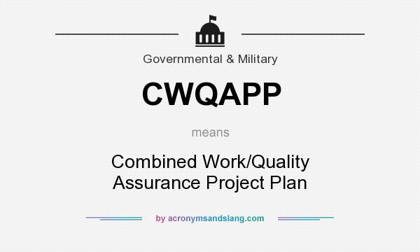 What does CWQAPP mean? It stands for Combined Work/Quality Assurance Project Plan