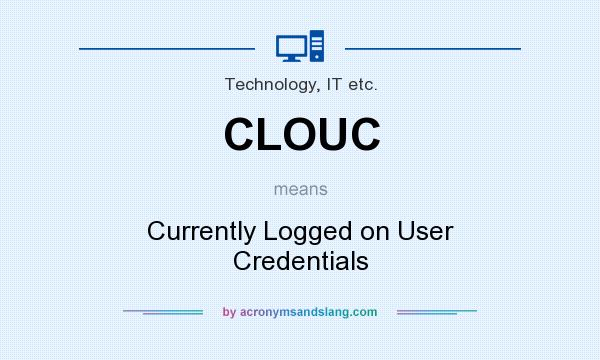 What does CLOUC mean? It stands for Currently Logged on User Credentials
