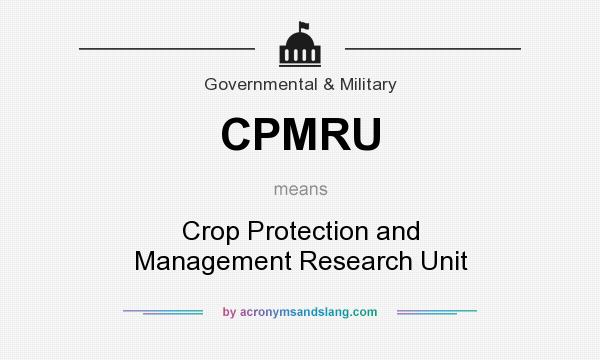 What does CPMRU mean? It stands for Crop Protection and Management Research Unit