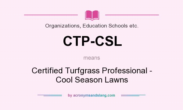 What does CTP-CSL mean? It stands for Certified Turfgrass Professional - Cool Season Lawns