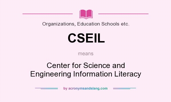 What does CSEIL mean? It stands for Center for Science and Engineering Information Literacy