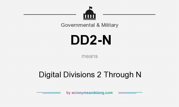 What does DD2-N mean? It stands for Digital Divisions 2 Through N